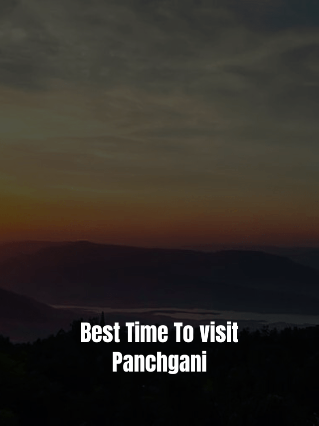 Best Time To Visit Panchgani